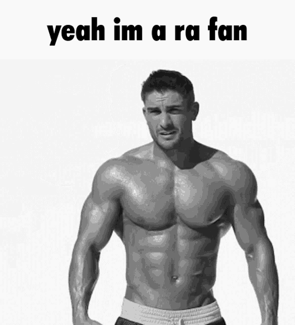a muscular man flexing his muscles with the words yeah im a ra fan above him