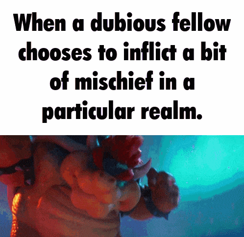 when a dubious fellow chooses to inflict a bit of mischief in particular realm