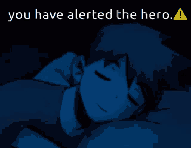 a picture of a person sleeping with the words " you have alerted the hero " above it