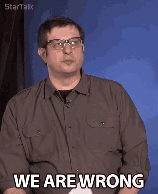 a man with glasses says " we are wrong "