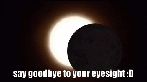 Say Goodbye To Your Say Goodbye To Your Eyesight GIF