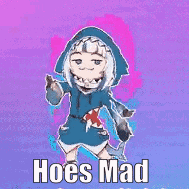 a cartoon of a girl dressed as a shark with the words `` hoes mad '' .