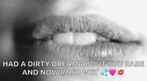 a black and white photo of a woman 's lips with a dirty dream about you babe