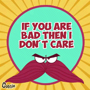 a cartoon of a man with a mustache says if you are bad then i don 't care