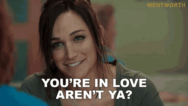 a woman says you 're in love aren t ya