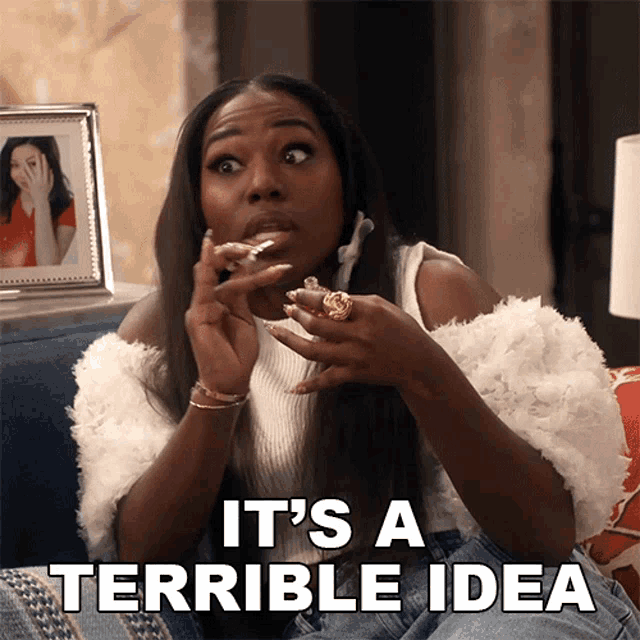 a woman sitting on a couch with the words " it 's a terrible idea " on the bottom