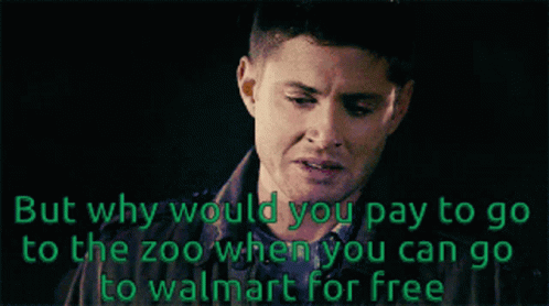 But Why Would You Pay To Go To The Zoo When You Can Go To Walmart For Free GIF - But Why Would You Pay To Go To The Zoo When You Can Go To Walmart For Free Supernatural GIFs