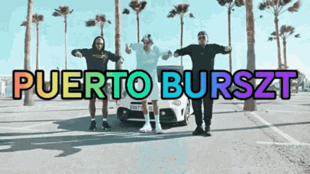 three men are dancing in front of a car with the words puerto burszt written above them