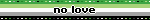 the word no love is written on a green and white striped background