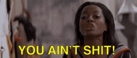 a woman is making a funny face and saying `` you ain 't shit '' .