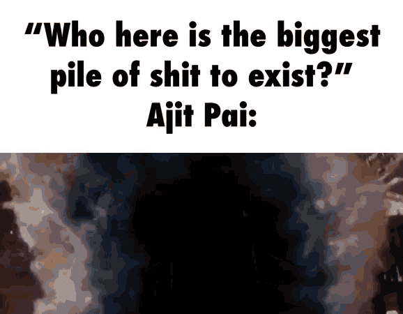 a meme that says who here is the biggest pile of shit to exist