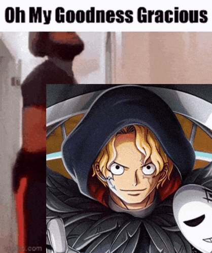 a meme with a picture of a man with a hood and the words oh my goodness gracious
