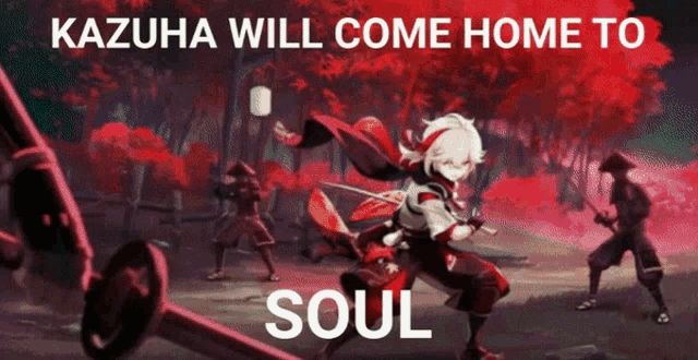a poster with a samurai holding a sword and the words kazuha will come home to soul on it