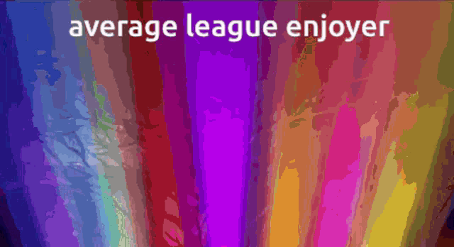 a colorful background with the words " average league enjoyer " on it