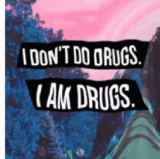 I Am Drugs I Dont Do Drugs GIF