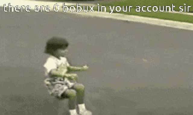 a girl is riding a bike down a street with the words " there are 0 bobux in your account sir " written above her
