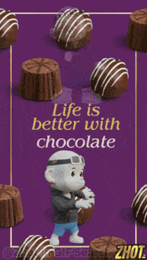 a poster that says life is better with chocolate with a cartoon character