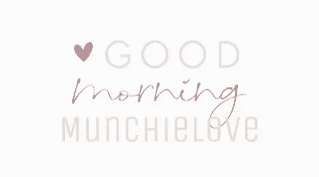 a white background with the words good morning munchielove