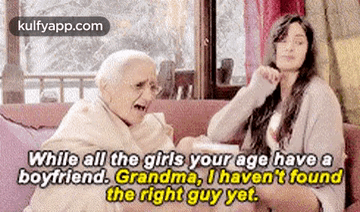 While All The Girls Your Age Have Aboytriend. Grandma, Ihavent Foundthe Right Guy Yet..Gif GIF - While All The Girls Your Age Have Aboytriend. Grandma Ihavent Foundthe Right Guy Yet. Reblog GIFs