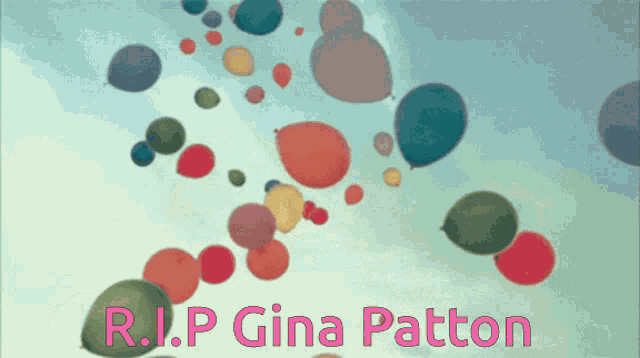 r.i.p gina patton is written on a screen with balloons