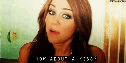 miley cyrus is asking how about a kiss