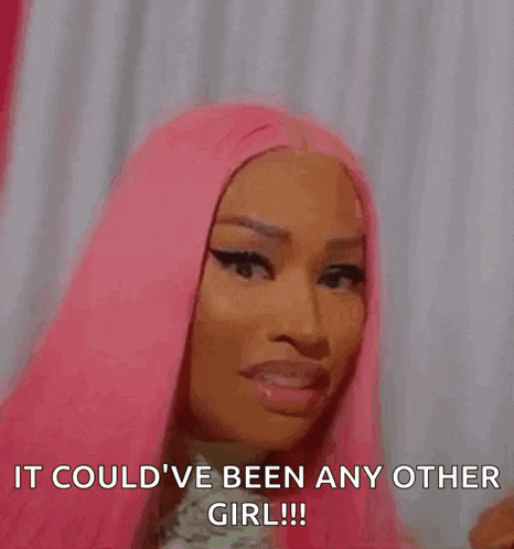 a woman with pink hair is making a face and saying `` it could 've been any other girl ! ''