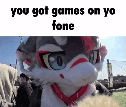 a picture of a furry animal with the words you got games on yo fone