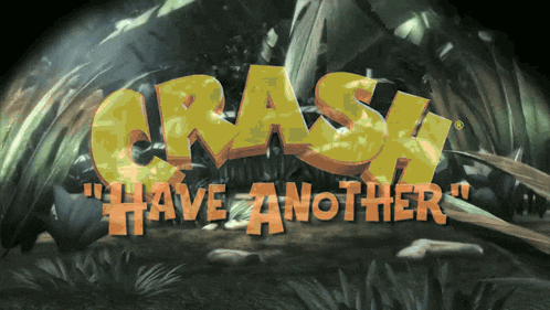 a video game called crash " have another " is shown