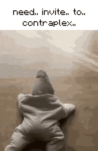 a baby is crawling on the floor with the words need invite to contraplex below it