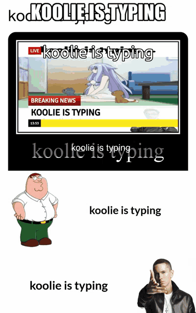 a cartoon of peter griffin and eminem with the words " koolie is typing " at the bottom