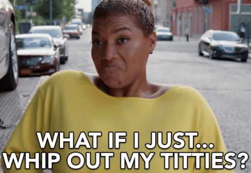 What If I Just.... Whip Out My Titties? GIF - Girls Trip Queen Latifah Whip It Out GIFs