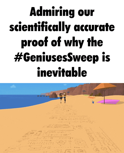 a poster that says " admiring our scientifically accurate proof of why the #geniusessweep is inevitable "