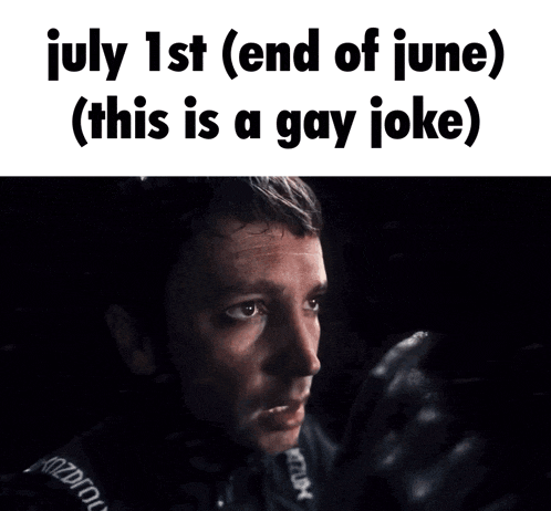a picture of a man with the words july 1st end of june ( this is a gay joke ) on it