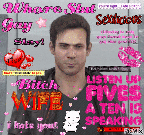 a picture of a man with the words where slut gay slay bitch wife listen up fives a ten is speaking on it