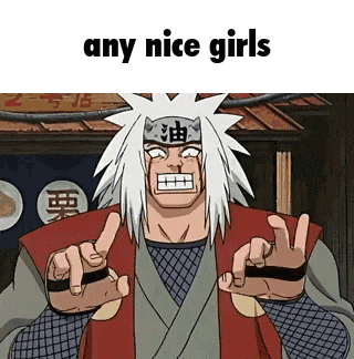 jiraiya from naruto is making a funny face and saying `` any nice girls ''