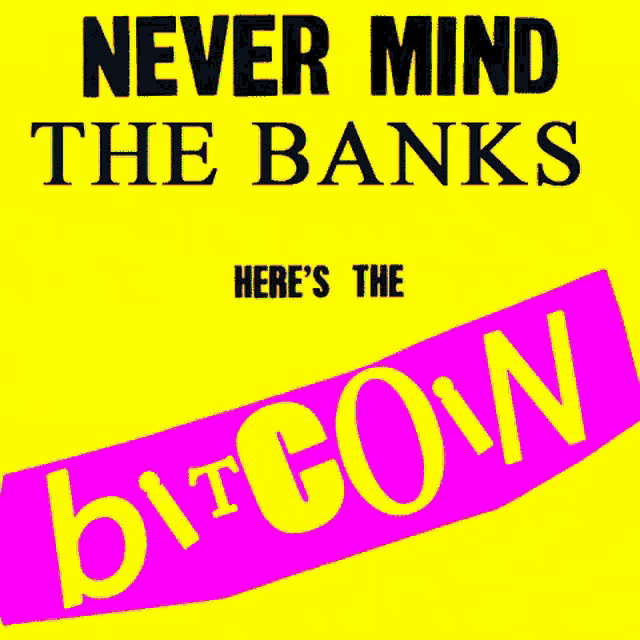 a poster that says " never mind the banks here 's the bitcoin " on it