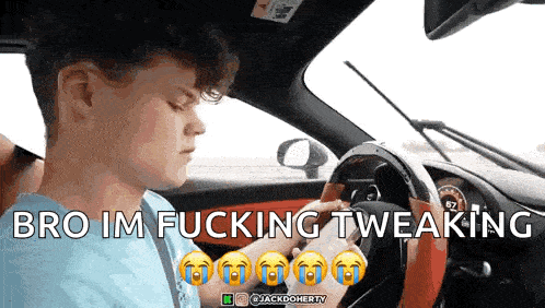 a young man is driving a car with the words bro im fucking tweaking above him