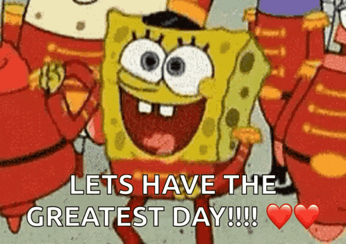 a cartoon of spongebob saying " lets have the greatest day !!! "