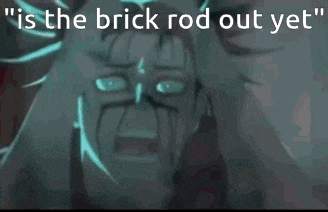 a man is crying with the words " is the brick rod out yet " on the bottom