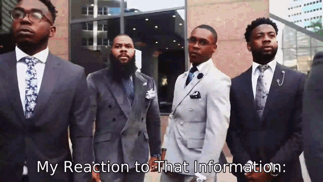 a group of men in suits and ties are standing in front of a building with the words " my reaction to that information " written above them