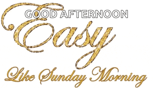 a gold and black sign that says good afternoon easy like sunday morning