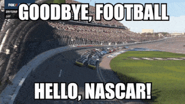 a picture of a race track with a caption that says goodbye football hello nascar