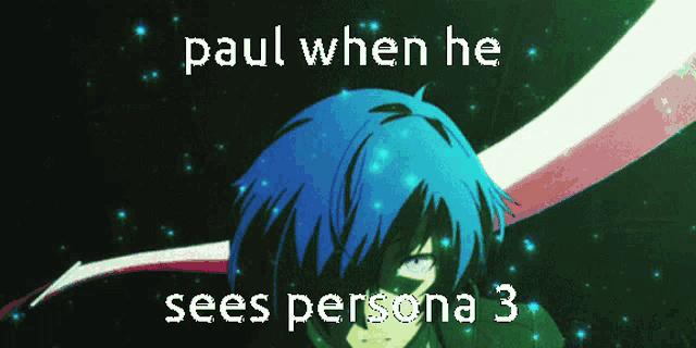 paul when he sees persona 3 with a picture of a person