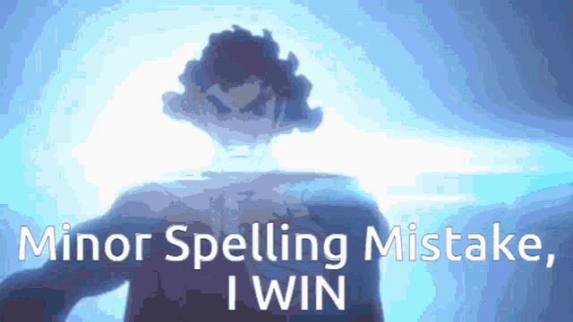 a picture of a man with the words minor spelling mistake i win on it
