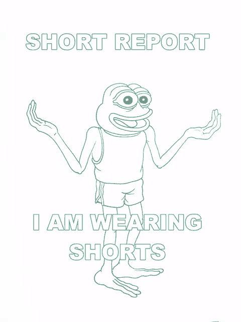 a drawing of a frog with the words short report i am wearing shorts below it