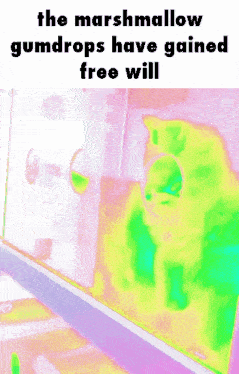 the marshmallow gumdrops have gained free will is written on a colorful background
