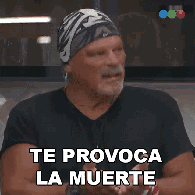 a man with a bandana on his head says " te provoca la muerte "