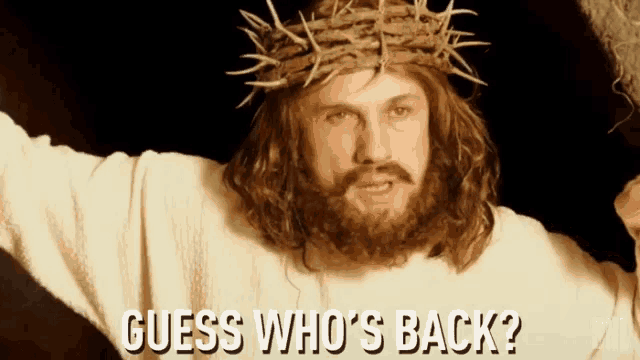 a man with a crown of thorns on his head is asking guess who 's back