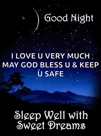 i love you very much may god bless u & keep u safe sleep well with sweet dreams