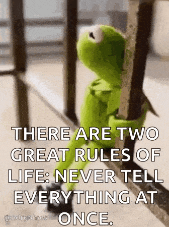 there are two great rules of life : never tell everything at once
